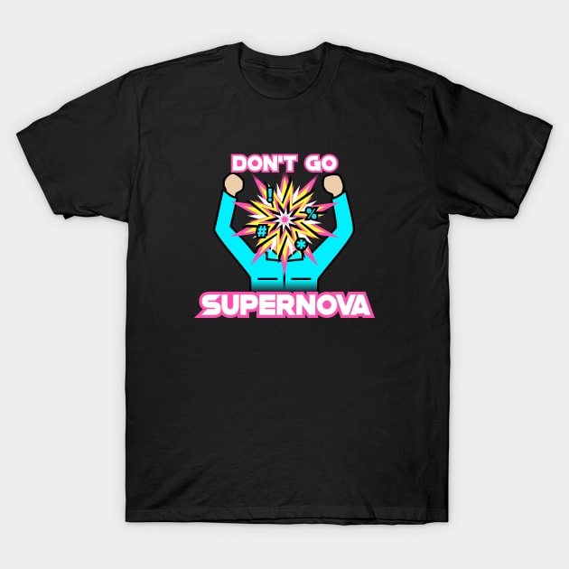 Don't Go Supernova T-Shirt by Dusty Daze